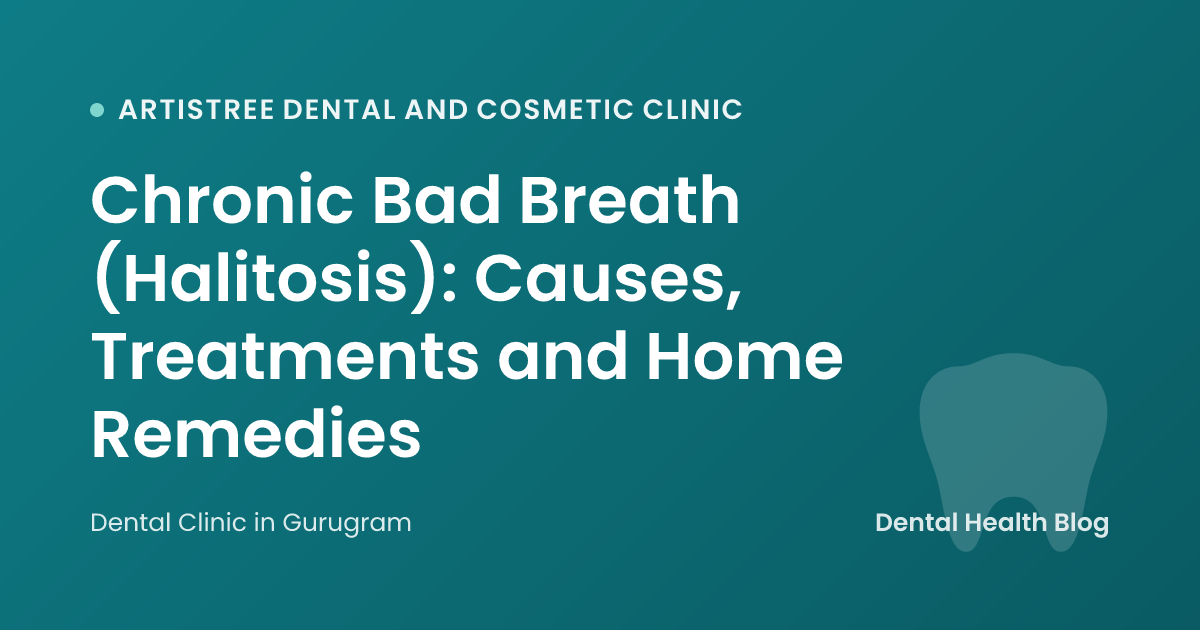 Chronic Bad Breath (Halitosis): Causes, Treatments and Home Remedies