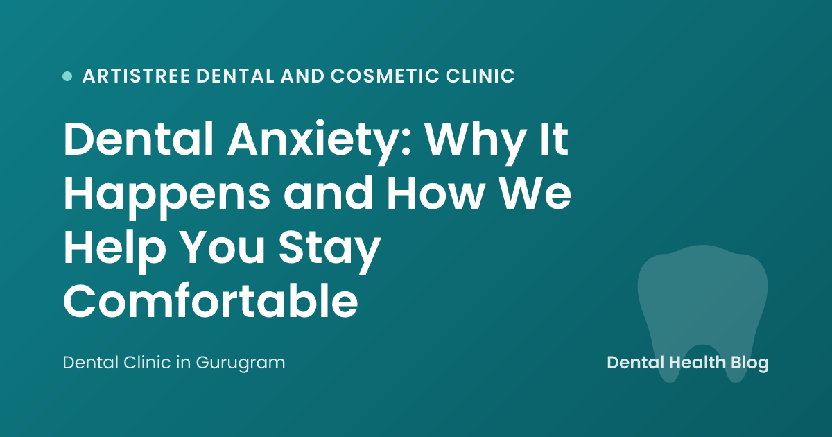 Dental Anxiety: Why It Happens and How We Help You Stay Comfortable