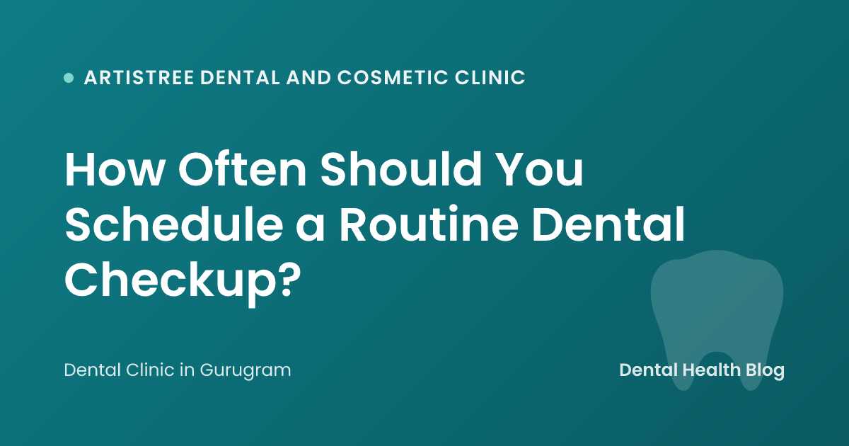 How Often Should You Schedule a Routine Dental Checkup?