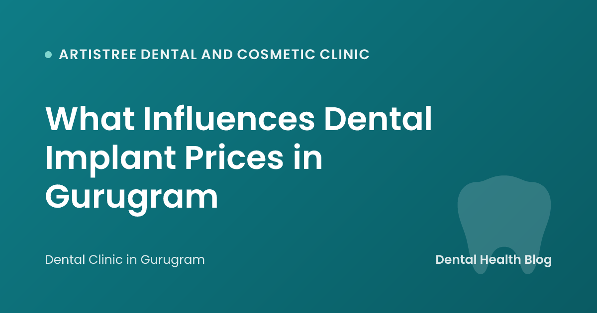 What Influences Dental Implant Prices in Gurugram