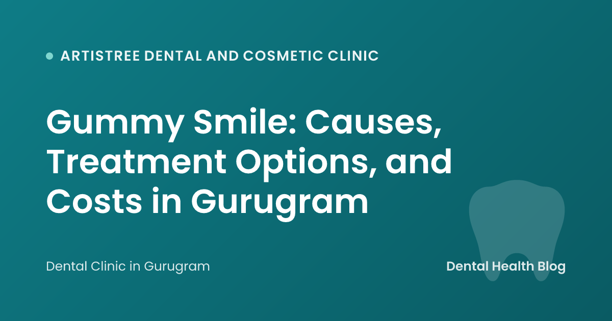 Gummy Smile: Causes, Treatment Options, and Costs in Gurugram
