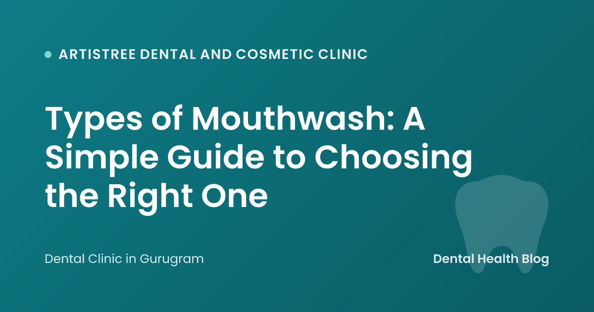 Types of Mouthwash: A Simple Guide to Choosing the Right One