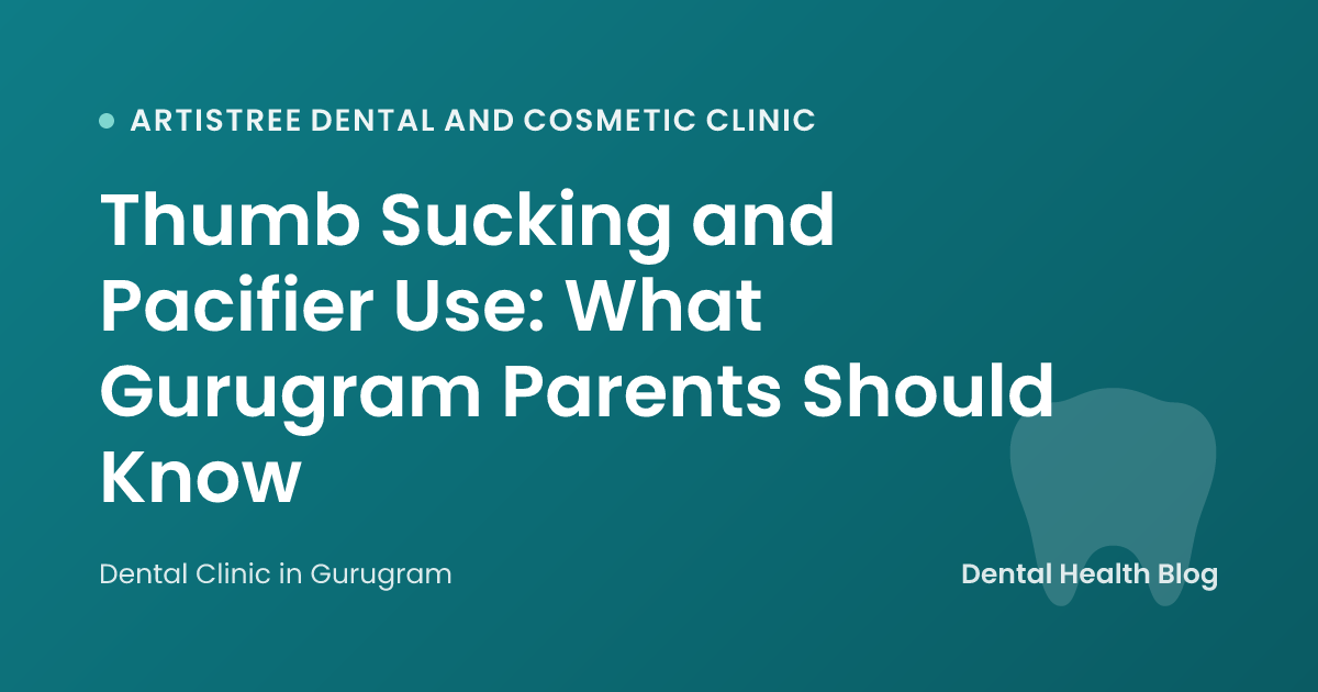 Thumb Sucking and Pacifier Use: What Gurugram Parents Should Know