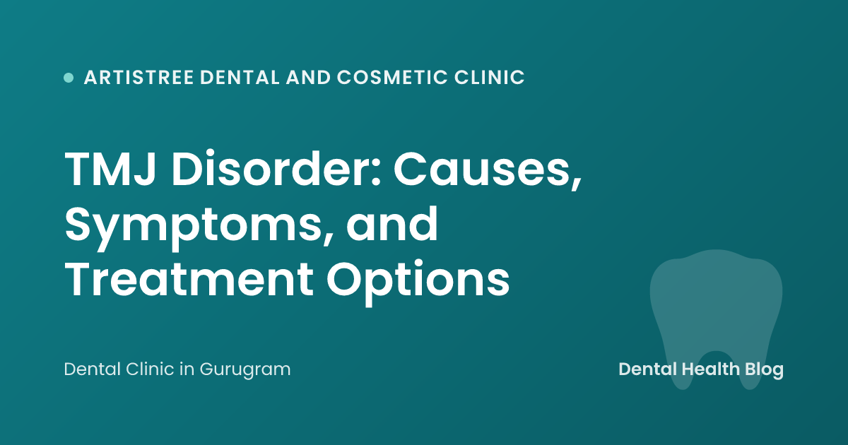 TMJ Disorder: Causes, Symptoms, and Treatment Options